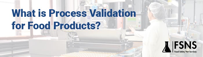 Featured-Image-Half-What-is-Process-Validation-for-Food-Products(FSNS)